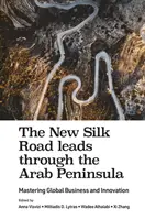 Die neue Seidenstraße führt über die Arabische Halbinsel: Globale Wirtschaft und Innovation meistern - The New Silk Road Leads Through the Arab Peninsula: Mastering Global Business and Innovation