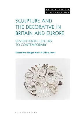 Skulptur und Dekoration in Großbritannien und Europa: siebzehntes Jahrhundert bis heute - Sculpture and the Decorative in Britain and Europe: Seventeenth Century to Contemporary