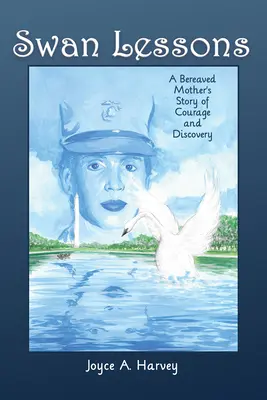 Schwan-Lektionen: Die Geschichte einer trauernden Mutter über Mut und Entdeckung - Swan Lessons: A Bereaved Mother's Story of Courage and Discovery