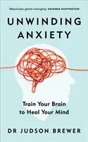 Unwinding Anxiety - Trainiere dein Gehirn, um deinen Geist zu heilen - Unwinding Anxiety - Train Your Brain to Heal Your Mind