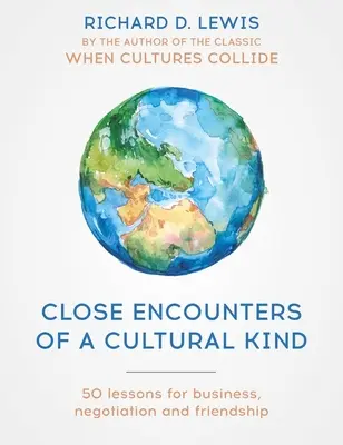 Enge Begegnungen der kulturellen Art: Lektionen für Geschäft, Verhandlung und Freundschaft - Close Encounters of a Cultural Kind: Lessons for Business, Negotiation and Friendship