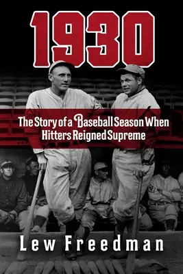 1930: Die Geschichte einer Baseball-Saison, in der die Schlagmänner die Oberhand behielten - 1930: The Story of a Baseball Season When Hitters Reigned Supreme