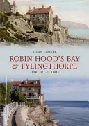 Robin Hoods Bay und Fylingthorpe im Wandel der Zeit - Robin Hoods Bay and Fylingthorpe Through Time