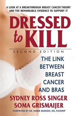 Dressed to Kill - Zweite Ausgabe: Die Verbindung zwischen Brustkrebs und BHs - Dressed to Kill--Second Edition: The Link Between Breast Cancer and Bras