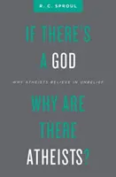 Wenn es einen Gott gibt, warum gibt es dann Atheisten? Warum Atheisten an den Unglauben glauben - If There's a God Why Are There Atheists?: Why Atheists Believe in Unbelief