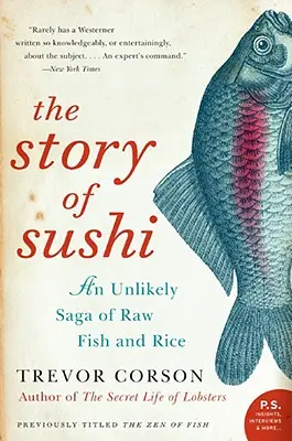 Die Geschichte von Sushi: Eine unwahrscheinliche Saga von rohem Fisch und Reis - The Story of Sushi: An Unlikely Saga of Raw Fish and Rice