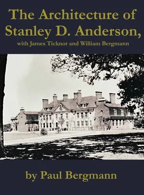 Die Architektur von Stanley D. Anderson, mit James Ticknor und William Bergmann - The Architecture of Stanley D. Anderson, with James Ticknor and William Bergmann