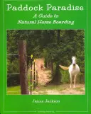 Paddock Paradise: Ein Leitfaden für die natürliche Pferdehaltung - Paddock Paradise: A Guide to Natural Horse Boarding