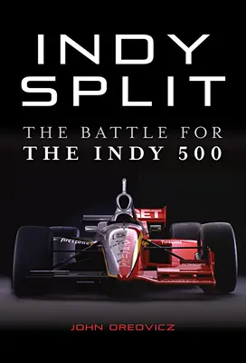 Indy Split: Die große Geldschlacht, die den Indy-Rennsport fast zerstört hätte - Indy Split: The Big Money Battle That Nearly Destroyed Indy Racing