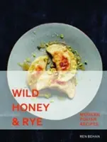 Wilder Honig und Roggen - Moderne polnische Rezepte - Wild Honey and Rye - Modern Polish Recipes