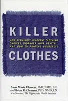 Killer Clothes: Wie scheinbar unschuldige Kleidungsstücke Ihre Gesundheit gefährden ... und wie Sie sich schützen können! - Killer Clothes: How Seemingly Innocent Clothing Choices Endanger Your Health... and How to Protect Yourself!