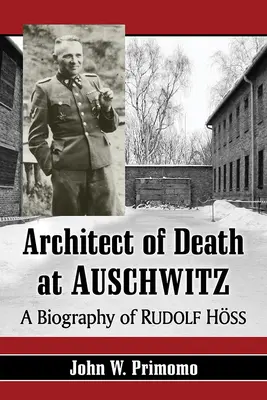 Architekt des Todes in Auschwitz: Eine Biographie von Rudolf Hoss - Architect of Death at Auschwitz: A Biography of Rudolf Hoss