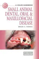 Zahn-, Mund- und Kieferkrankheiten bei Kleintieren: Ein Farbhandbuch - Small Animal Dental, Oral and Maxillofacial Disease: A Colour Handbook