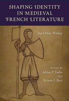 Identitätsbildung in der französischen Literatur des Mittelalters: Der Andere im Inneren - Shaping Identity in Medieval French Literature: The Other Within