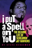 Ich habe dich verzaubert: Das bizarre Leben von Screamin' Jay Hawkins - I Put a Spell on You: The Bizarre Life of Screamin' Jay Hawkins