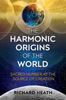 Die harmonischen Ursprünge der Welt: Die heilige Zahl an der Quelle der Schöpfung - The Harmonic Origins of the World: Sacred Number at the Source of Creation