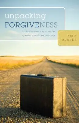 Vergebung auspacken: Biblische Antworten auf komplizierte Fragen und tiefe Wunden - Unpacking Forgiveness: Biblical Answers for Complex Questions and Deep Wounds