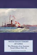 Mit Tegetthoff in Lissa: Die Erinnerungen eines österreichischen Marineoffiziers 1861-66 - With Tegetthoff at Lissa: The Memoirs of an Austrian Naval Officer 1861-66