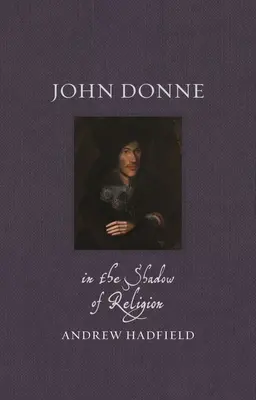 John Donne: Im Schatten der Religion - John Donne: In the Shadow of Religion