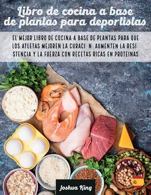 Libro de cocina a base de plantas para deportistas: El mejor libro de cocina a base de plantas para que los atletas mejoren la curacin, aumenten la r