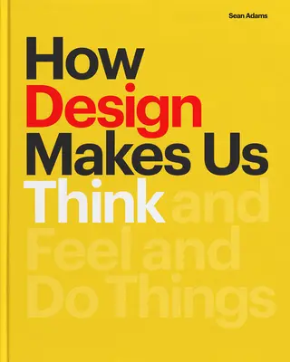 Wie Design uns zum Denken bringt: Und fühlen und Dinge tun - How Design Makes Us Think: And Feel and Do Things