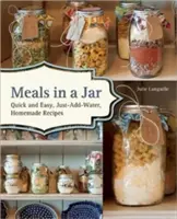 Mahlzeiten im Glas: Schnelle und einfache, selbstgemachte Rezepte, bei denen man nur Wasser hinzufügen muss - Meals in a Jar: Quick and Easy, Just-Add-Water, Homemade Recipes