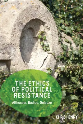 Die Ethik des politischen Widerstands: Althusser, Badiou, Deleuze - The Ethics of Political Resistance: Althusser, Badiou, Deleuze