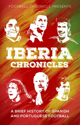 Iberia Chronicles: Eine Geschichte des spanischen und portugiesischen Fußballs - Iberia Chronicles: A History of Spanish and Portuguese Football