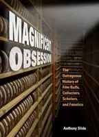 Grandiose Besessenheit: Die unerhörte Geschichte der Filmfans, Sammler, Gelehrten und Fanatiker - Magnificent Obsession: The Outrageous History of Film Buffs, Collectors, Scholars, and Fanatics
