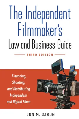 Der Leitfaden für unabhängige Filmemacher in Recht und Wirtschaft: Finanzierung, Dreharbeiten und Vertrieb von unabhängigen Filmen und Serien - The Independent Filmmaker's Law and Business Guide: Financing, Shooting, and Distributing Independent Films and Series