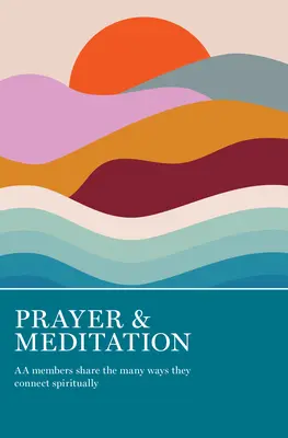 Gebet und Meditation: AA-Mitglieder erzählen, wie sie spirituell verbunden sind - Prayer & Meditation: AA Members Share the Many Ways They Connect Spiritually