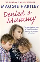 Mama verweigert: Die herzzerreißende Geschichte dreier kleiner Kinder auf der Suche nach jemandem, der sie liebt. - Denied a Mummy: The Heartbreaking Story of Three Little Children Searching for Someone to Love Them.