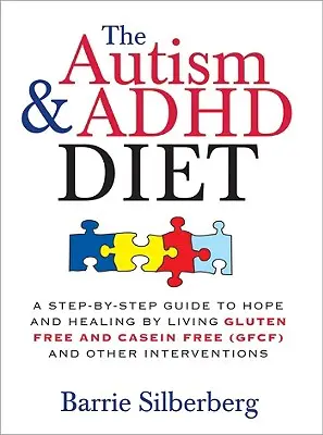 Die Autismus & ADHS Diät: Ein Schritt-für-Schritt-Leitfaden für Hoffnung und Heilung durch ein gluten- und kaseinfreies Leben (Gfcf) und andere Interventionen - The Autism & ADHD Diet: A Step-By-Step Guide to Hope and Healing by Living Gluten Free and Casein Free (Gfcf) and Other Interventions