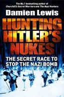 Die Jagd auf die Nazi-Bombe - Die Mission der Special Forces zur Sabotage von Hitlers tödlichster Waffe - Hunting the Nazi Bomb - The Special Forces Mission to Sabotage Hitler's Deadliest Weapon