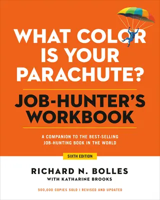 Welche Farbe hat Ihr Fallschirm? Job-Hunter's Workbook, Sechste Ausgabe: Ein Begleitbuch zum beliebtesten und meistverkauften Karrierehandbuch der Welt - What Color Is Your Parachute? Job-Hunter's Workbook, Sixth Edition: A Companion to the World's Most Popular and Bestselling Career Handbook