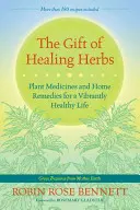 Das Geschenk der Heilkräuter: Pflanzliche Arzneimittel und Hausmittel für ein vitales und gesundes Leben - The Gift of Healing Herbs: Plant Medicines and Home Remedies for a Vibrantly Healthy Life