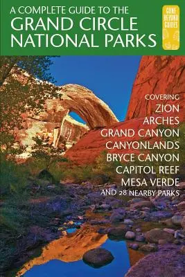 Ein kompletter Führer zu den Grand Circle Nationalparks: Über Zion, Bryce Canyon, Capitol Reef, Arches, Canyonlands, Mesa Verde und Grand Canyon Nati - A Complete Guide to the Grand Circle National Parks: Covering Zion, Bryce Canyon, Capitol Reef, Arches, Canyonlands, Mesa Verde, and Grand Canyon Nati