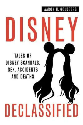 Disney deklassiert: Geschichten von echten Disney-Skandalen, Sex, Unfällen und Todesfällen - Disney Declassified: Tales of Real Life Disney Scandals, Sex, Accidents and Deaths