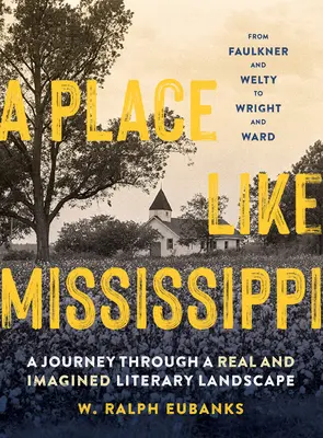 Ein Ort wie Mississippi: Eine Reise durch eine reale und imaginäre literarische Landschaft - A Place Like Mississippi: A Journey Through a Real and Imagined Literary Landscape