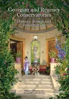 Georgianische und Regency-Wintergärten: Geschichte, Design und Konservierung - Georgian and Regency Conservatories: History, Design and Conservation