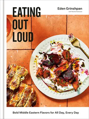 Eating Out Loud: Kühne Aromen aus dem Nahen Osten für den ganzen Tag, jeden Tag: Ein Kochbuch - Eating Out Loud: Bold Middle Eastern Flavors for All Day, Every Day: A Cookbook