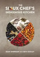 Die indigene Küche des Sioux-Kochs - The Sioux Chef's Indigenous Kitchen