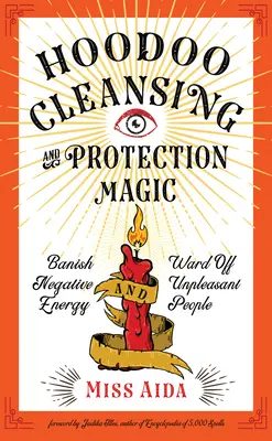 Hoodoo Reinigungs- und Schutzmagie: Negative Energie verbannen und unangenehme Menschen abwehren - Hoodoo Cleansing and Protection Magic: Banish Negative Energy and Ward Off Unpleasant People