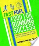 Schneller Treibstoff: Essen für den Lauferfolg: Leckere Rezepte und Ernährungspläne zum Erreichen Ihrer Ziele - Fast Fuel: Food for Running Success: Delicious Recipes and Nutrition Plans to Achieve Your Goals