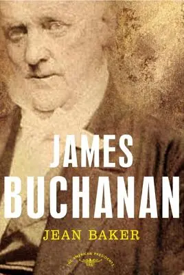 James Buchanan: Die Serie der amerikanischen Präsidenten: Der 15. Präsident, 1857-1861 - James Buchanan: The American Presidents Series: The 15th President, 1857-1861