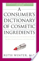 Wörterbuch der kosmetischen Inhaltsstoffe für Verbraucher: Vollständige Informationen über die schädlichen und erwünschten Inhaltsstoffe in Kosmetika und kosmetischen Mitteln - A Consumer's Dictionary of Cosmetic Ingredients: Complete Information about the Harmful and Desirable Ingredients Found in Cosmetics and Cosmeceutical
