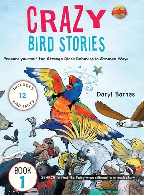 Verrückte Vogelgeschichten: Bereiten Sie sich auf Strange Birds Behaving in Strange Ways Buch 1 vor - Crazy Bird Stories: Prepare yourself for Strange Birds Behaving in Strange Ways Book 1