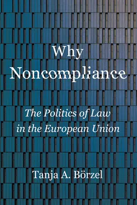 Warum Nichteinhaltung: Die Politik des Rechts in der Europäischen Union - Why Noncompliance: The Politics of Law in the European Union