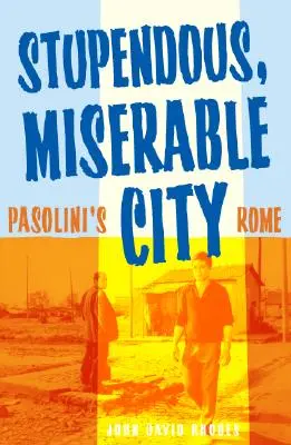 Unglaubliche, elende Stadt: Pasolinis Rom - Stupendous, Miserable City: Pasolini's Rome