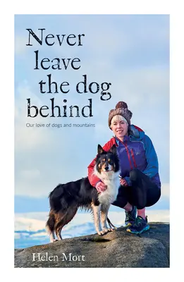 Never Leave the Dog Behind - Unsere Liebe zu Hunden und Bergen - Never Leave the Dog Behind - Our love of dogs and mountains